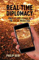 Real-time diplomacy : politics and power in the social media era /