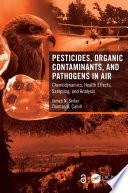 Pesticides, organic contaminants, and pathogens in air : chemodynamics, health effects, sampling, and analysis /