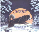 Mush! : across Alaska in the world's longest sled-dog race /