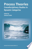 Process Theories : Crossdisciplinary Studies in Dynamic Categories /
