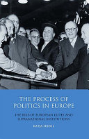 The process of politics in Europe : the rise of European elites and supranational institutions /