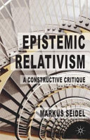 Epistemic relativism : a constructive critique /