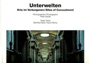 Unterwelten : Orte im Verborgenen = Sites of concealment /