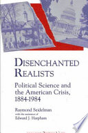 Disenchanted realists : political science and the American crisis, 1884-1984 /