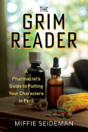 The grim reader : a pharmacist's guide to putting your characters in peril /