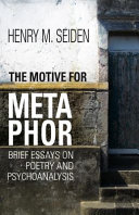 The motive for metaphor : brief essays on poetry and psychoanalysis /