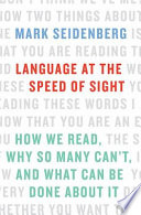 Language at the speed of sight : how we read, why so many can't, and what can be done about it /