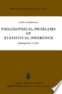 Philosophical problems of statistical inference : learning from R. A. Fisher /