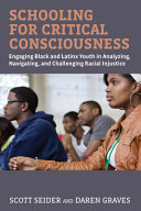 Schooling for critical consciousness : engaging Black and Latinx youth in analyzing, navigating, and challenging racial injustice /