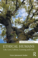 Ethical humans : life, love, labour, learning and loss /