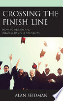 Crossing the finish line : how to retain and graduate your students /