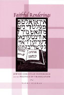 Faithful renderings : Jewish-Christian difference and the politics of translation /