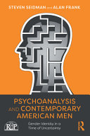 Psychoanalysis and contemporary American men : gender identity in a time of uncertainty /