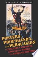 Posters, propaganda, & persuasion in election campaigns around the world and through history /