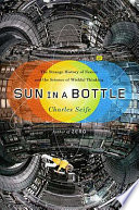 Sun in a bottle : the strange history of fusion and the science of wishful thinking /