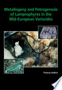 Metallogeny and petrogenesis of lamprophyres in the mid-European Variscides : post-collisional magmatism and its relationship to late-Variscan ore forming processes in the Erzgebirge (Bohemian Massif) /