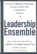 Leadership ensemble : lessons in collaborative management from the world's only conductorless orchestra /