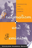 Pragmatism and feminism : reweaving the social fabric /