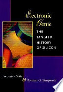 Electronic genie : the tangled history of silicon /