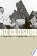 No closure : Catholic practice and Boston's parish shutdowns /