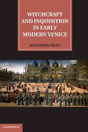 Witchcraft and Inquisition in early modern Venice /