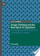 Design Thinking and the New Spirit of Capitalism : Sociological Reflections on Innovation Culture /