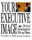 Your executive image : the art of self-packaging for men and women /