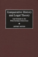 Comparative history and legal theory : Carl Schmitt in the first German democracy /