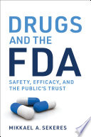 Drugs and the FDA : safety, efficacy, and the public's trust /