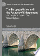 The European Union and the Paradox of Enlargement : The Complex Accession of the Western Balkans /