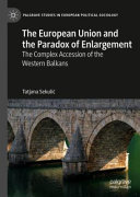 The European Union and the paradox of enlargement : the complex accession of the western Balkans /