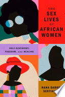 The sex lives of African women : self-discovery, freedom, and healing /