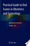 Practical Guide to Oral Exams in Obstetrics and Gynecology  : Questions & Answers /