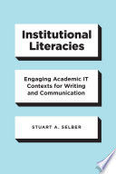 Institutional literacies : engaging academic IT contexts for writing and communication /