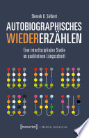 Autobiographisches Wiedererzählen : Eine interdisziplinäre Studie im qualitativen Längsschnitt /