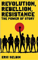 Revolution, rebellion, resistance : the power of story /