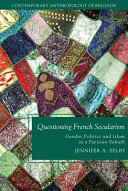 Questioning French secularism : gender politics and Islam in a Parisian suburb /