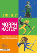 Morph mastery : a morphological intervention for reading, spelling and vocabulary /