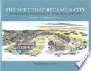 The fort that became a city : an illustrated reconstruction of Fort Worth, Texas, 1849-1853 /