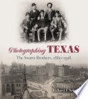 Photographing Texas : the Swartz brothers, 1880-1918 /