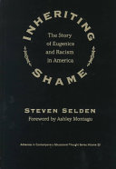 Inheriting shame : the story of eugenics and racism in America /