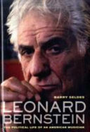 Leonard Bernstein : the political life of an American musician /