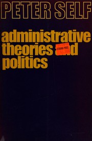 Administrative theories and politics ; an inquiry into the structure and processes of modern government.