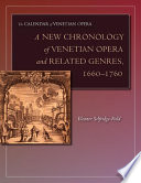 A new chronology of Venetian opera and related genres, 1660-1760 /