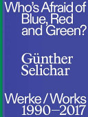 Who's afraid of blue, red and green? : Werke 1990-2017 = Works 1990-2017 /