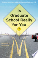 Is graduate school really for you? : the whos, whats, hows, and whys of pursuing a master's or Ph.D. /