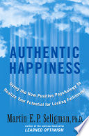 Authentic happiness : using the new positive psychology to realize your potential for lasting fulfillment /