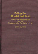 Failing the crystal ball test : the Carter administration and the fundamentalist revolution in Iran /