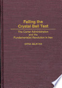 Failing the crystal ball test : the Carter administration and the fundamentalist revolution in Iran /