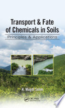 Transport & fate of chemicals in soils principles & applications /
